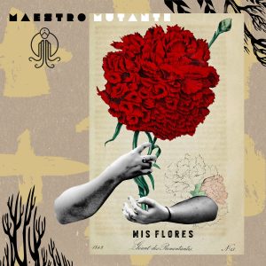 Mis Flores - Maestro Mutante
